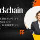 Blockchain and Its Disruptive Influence on Digital Marketing Trends