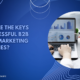 What Are the Keys to Successful B2B digital Marketing Strategies?