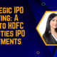 Strategic IPO Investing: A Guide to HDFC Securities IPO Investments