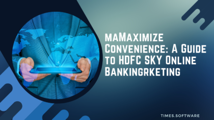 Maximize Convenience: A Guide to HDFC SKY Online Banking