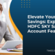 Elevate Your Savings: Exploring HDFC SKY Savings Account Features