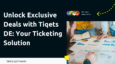 Unlock Exclusive Deals with Tiqets DE: Your Ticketing Solution