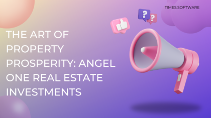 The Art of Property Prosperity: Angel One Real Estate Investments