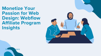 Monetize Your Passion for Web Design: Webflow Affiliate Program Insights