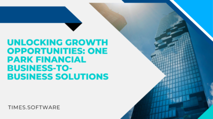 Unlocking Growth Opportunities: One Park Financial Business-to-Business Solutions