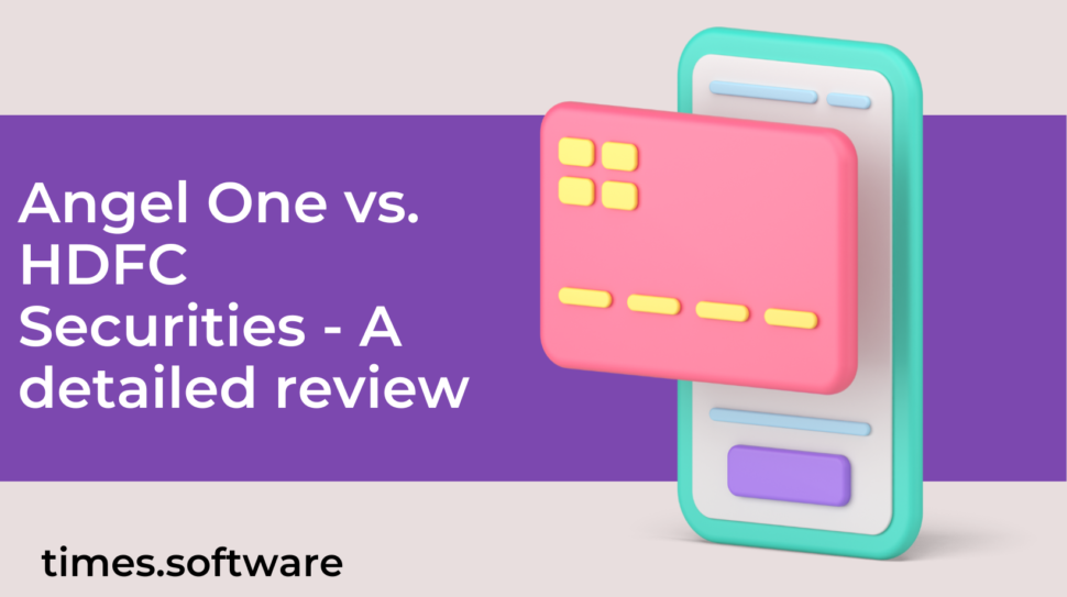 Angel One vs. HDFC Securities - A detailed review