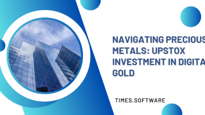 Navigating Precious Metals: Upstox Investment in Digital Gold