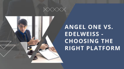 Angel One vs. Edelweiss - Choosing the right platform