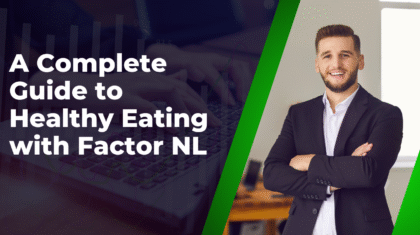 A Complete Guide to Healthy Eating with Factor NL
