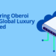 Discovering Oberoi Hotels: Global Luxury Redefined