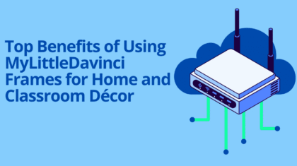Top Benefits of Using MyLittleDavinci Frames for Home and Classroom Décor