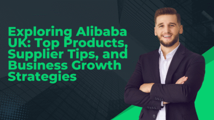 Exploring Alibaba UK: Top Products, Supplier Tips, and Business Growth Strategies
