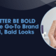 Why BETTER BE BOLD DE Is the Go-To Brand for Bold, Bald Looks