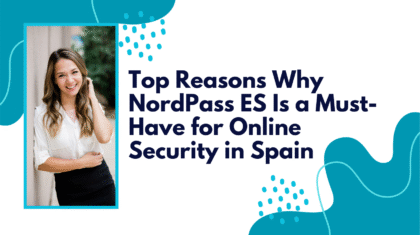 Top Reasons Why NordPass ES Is a Must-Have for Online Security in Spain