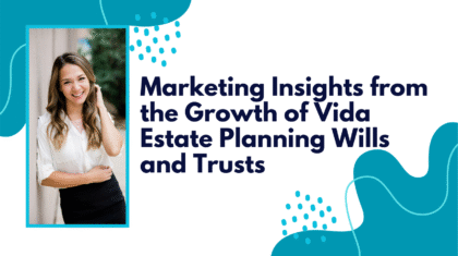 Marketing Insights from the Growth of Vida Estate Planning Wills and Trusts
