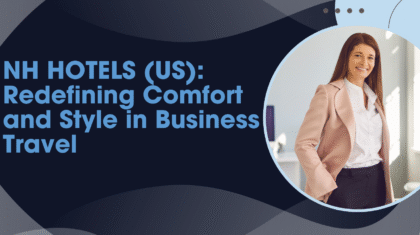 NH HOTELS (US): Redefining Comfort and Style in Business Travel