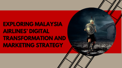Exploring Malaysia Airlines’ Digital Transformation and Marketing Strategy