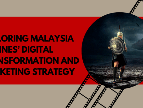 Exploring Malaysia Airlines’ Digital Transformation and Marketing Strategy