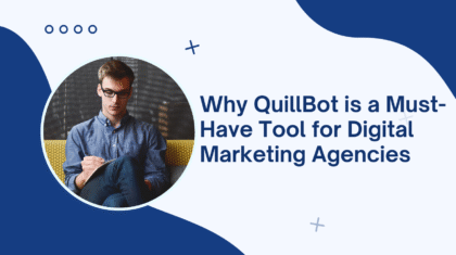 Why QuillBot is a Must-Have Tool for Digital Marketing Agencies