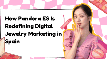 How Pandora ES Is Redefining Digital Jewelry Marketing in Spain