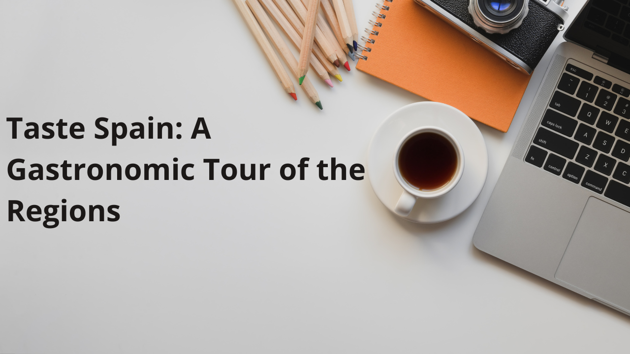 Taste Spain A Gastronomic Tour of the Regions