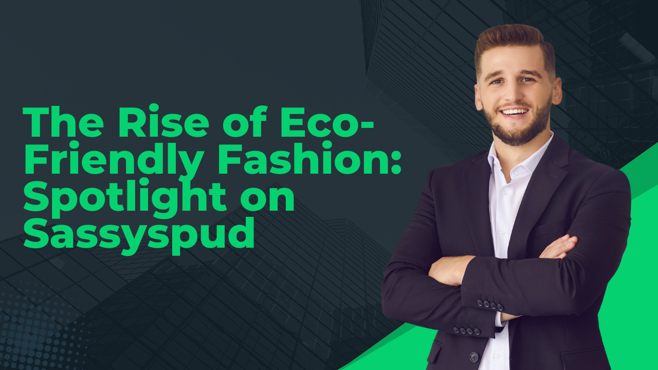 The Rise of Eco Friendly Fashion Spotlight on Sassyspud
